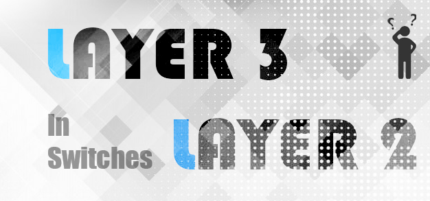 سوئیچ لایه 2 یا سوئیچ لایه 3